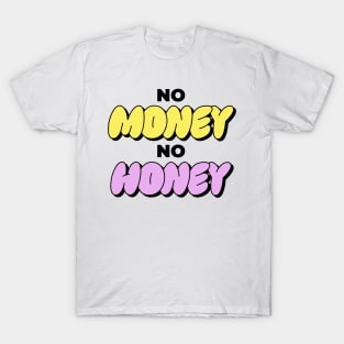 No Money No Honey Funny Gift T-Shirt